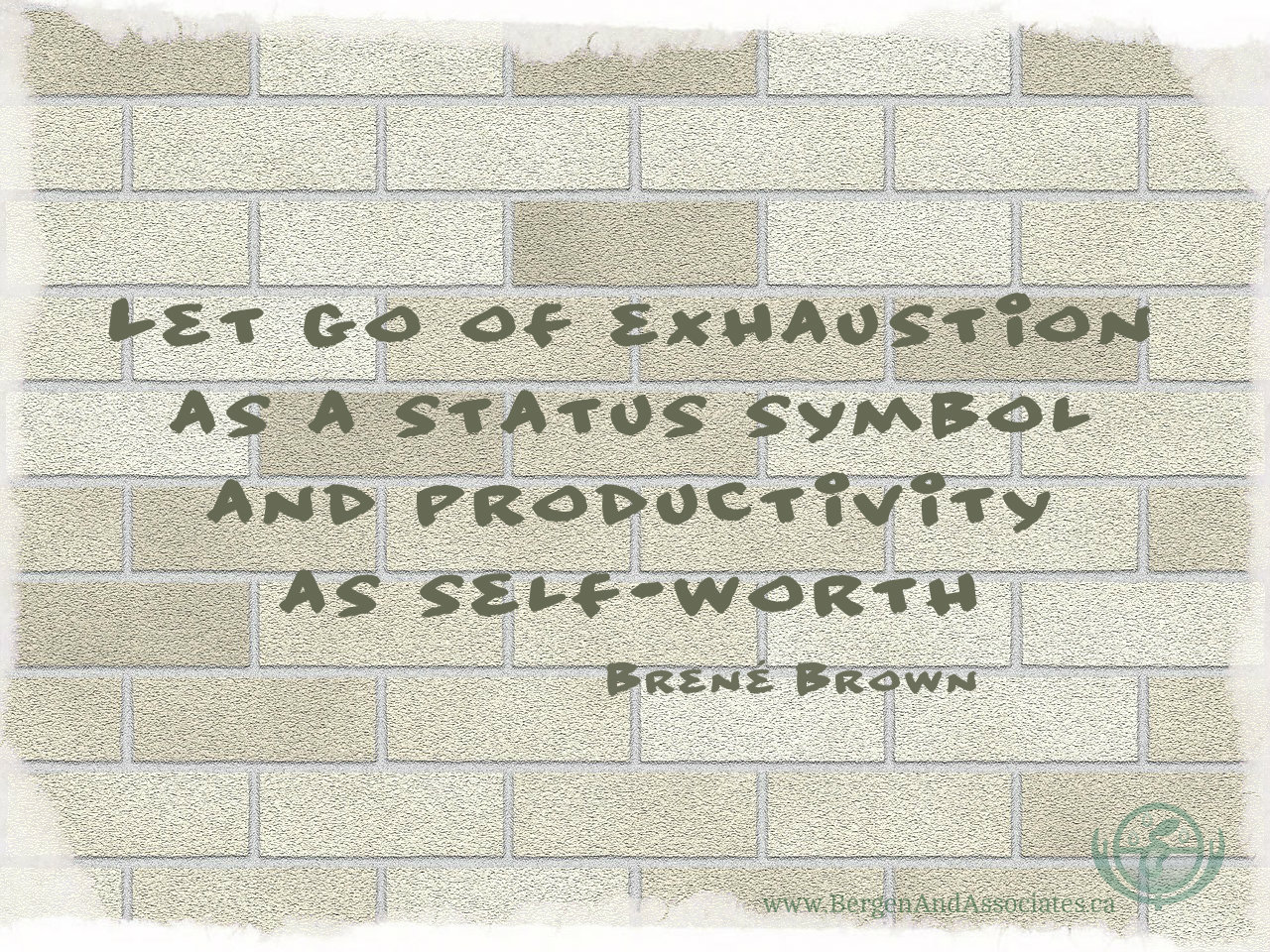 Let go of exhaustion as a status symbol and productivity as self worth. Quote by Brene Brown. Poster by Bergen and Associates Counselling in Winnipeg